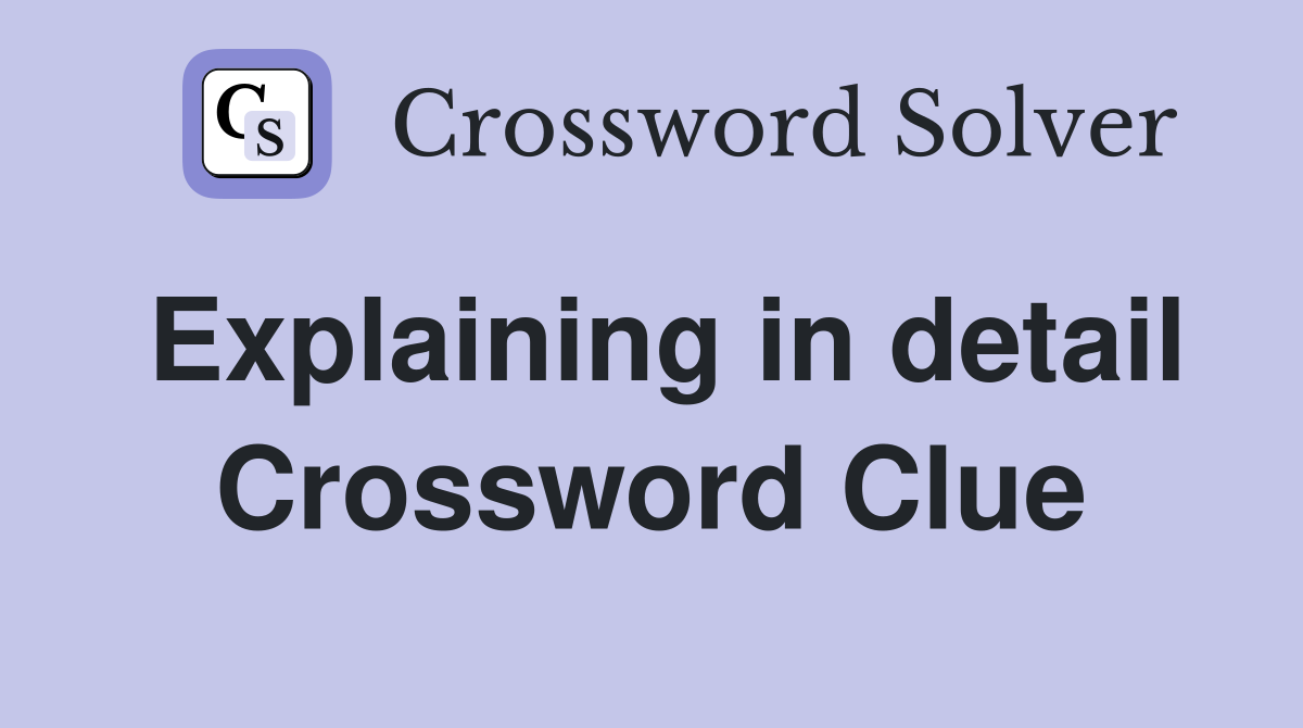 Explaining in detail Crossword Clue Answers Crossword Solver